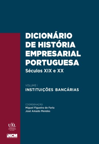Livro PDF Dicionário de História Empresarial Portuguesa, Séculos xix e xx, Volume I Instituições Bancárias