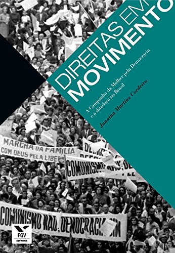 Capa do livro: Direitas em movimento: a campanha da mulher pela democracia e a ditadura no Brasil - Ler Online pdf