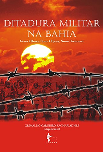Capa do livro: Ditadura militar na Bahia: novos olhares, novos objetos, novos horizontes - Ler Online pdf
