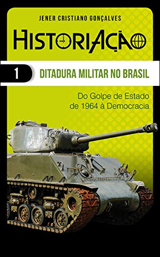 Livro PDF Ditadura Militar no Brasil: Do Golpe de Estado de 1964 à Democracia (HistoriAção Livro 1)