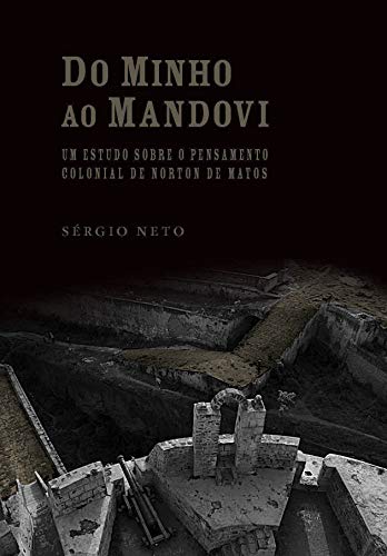 Livro PDF: Do Minho ao Mandovi: Um estudo sobre o pensamento colonial de Norton de Matos (História Contemporânea Livro 15)