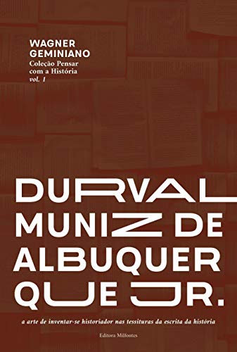 Livro PDF Durval Muniz de Albuquerque Jr.: a arte de inventar-se historiador nas tessituras da escrita da história