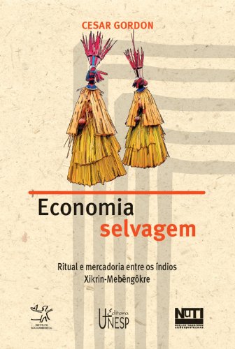 Capa do livro: Economia selvagem: ritual e mercadoria entre os índios Xikrin – Mebêngôkre - Ler Online pdf
