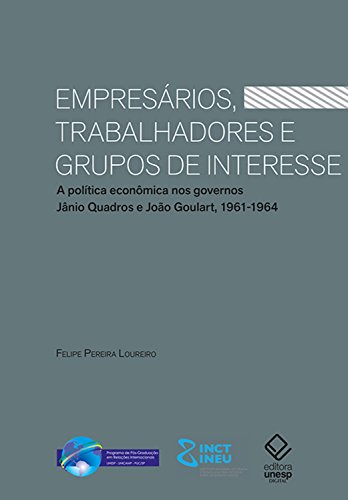 Capa do livro: Empresários, trabalhadores e grupos de interesse: A política econômica nos governos Jânio Quadros e João Goulart, 1961-1964 - Ler Online pdf