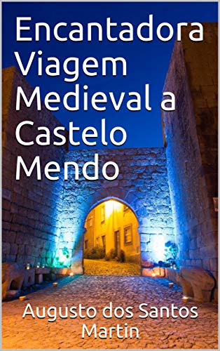 Capa do livro: Encantadora Viagem Medieval a Castelo Mendo - Ler Online pdf