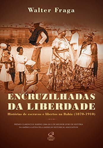 Capa do livro: Encruzilhadas da liberdade: Histórias de escravos e libertos na Bahia - Ler Online pdf