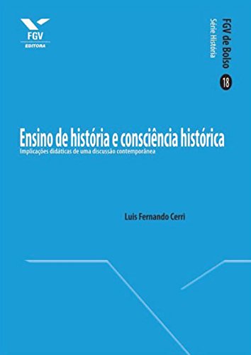 Capa do livro: Ensino de história e consciência histórica: implicações didáticas de uma discussão contemporânea (FGV de Bolso) - Ler Online pdf