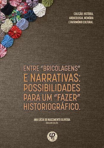 Capa do livro: Entre “bricolagens” e narrativas: possibilidades para um “fazer” historiográfico. - Ler Online pdf