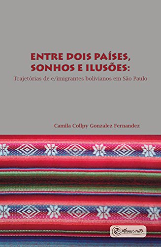 Livro PDF Entre dois países, sonhos e ilusões: e/imigrantes bolivianos em São Paulo