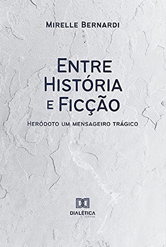 Capa do livro: Entre História e Ficção: Heródoto, um Mensageiro Trágico - Ler Online pdf