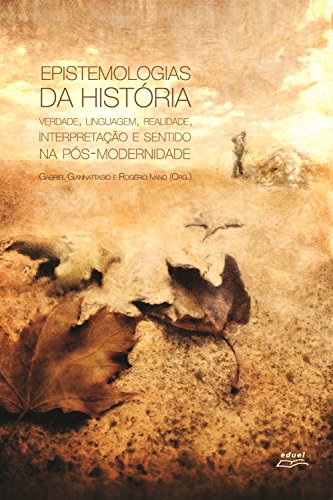 Capa do livro: Epistemologias da história: Verdade, linguagem, realidade, interpretação e sentido na pós-modernidade - Ler Online pdf