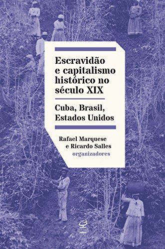 Capa do livro: Escravidão e capitalismo histórico do século XIX: Cuba, Brasil, Estados Unidos - Ler Online pdf