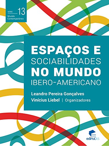 Livro PDF: Espaços e sociabilidades no mundo ibero-americano (Mundo Contemporâneo)