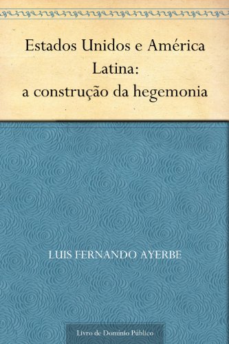 Capa do livro: Estados Unidos e América Latina: a construção da hegemonia - Ler Online pdf