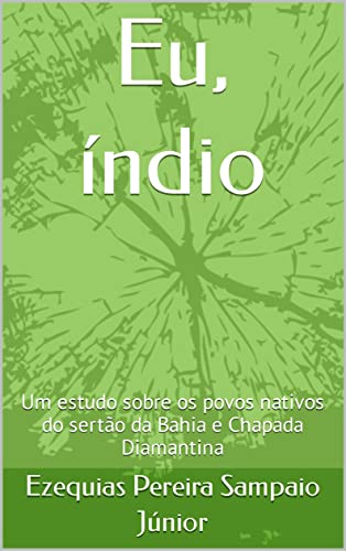 Livro PDF: Eu, índio: Um estudo sobre os povos nativos do sertão da Bahia e Chapada Diamantina