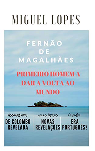 Livro PDF Fernão Magalhães primeiro homem a dar a volta ao mundo: Assinatura de Colombo e nacionalidade revelada/havia portugueses a bordo da primeira viagem de Colombo?
