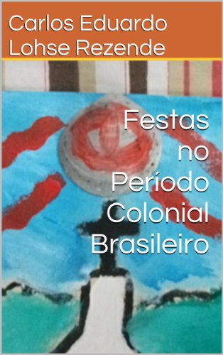 Capa do livro: Festas no Período Colonial Brasileiro - Ler Online pdf
