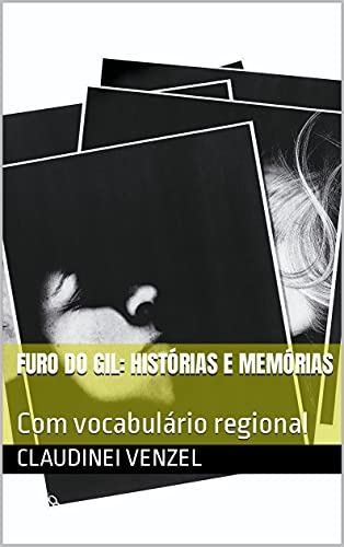 Livro PDF FURO DO GIL: histórias e memórias: Com vocabulário regional