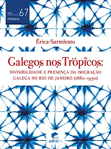 Capa do livro: Galegos nos trópicos Invisibilidade e presença da imigração galega no Rio de Janeiro (1880-1930) (História) - Ler Online pdf