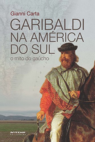 Livro PDF Garibaldi na América do Sul: O mito do gaúcho