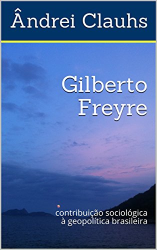Capa do livro: Gilberto Freyre: contribuição sociológica à geopolítica brasileira - Ler Online pdf