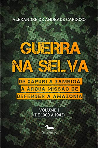 Capa do livro: Guerra na Selva: De Xapuri a Xambioá a árdua missão de defender a Amazônia - Ler Online pdf
