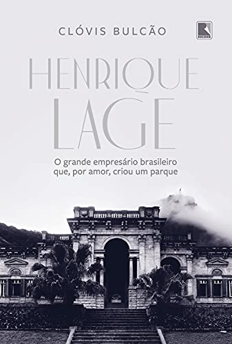 Livro PDF: Henrique Lage: O grande empresário brasileiro que, por amor, criou um parque