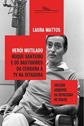 Livro PDF Herói mutilado: Roque Santeiro e os bastidores da censura à TV na ditadura (Coleção arquivos da repressão no Brasil)