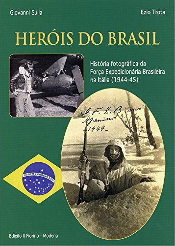 Capa do livro: Heròis do Brasil: História fotográfica da Força Expedicionária Brasileira na Itália (1944-45) - Ler Online pdf