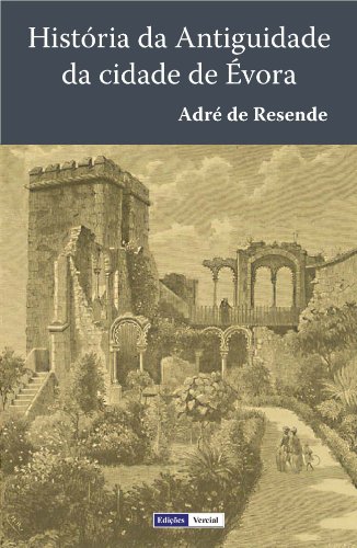 Capa do livro: História da Antiguidade da Cidade de Évora: Terceira Edição fielmente copiada da segunda, que se fez em Évora em 1576 - Ler Online pdf