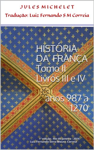 Capa do livro: História da França – Tomo II – Livros III e IV (anos 987 – 1270) - Ler Online pdf