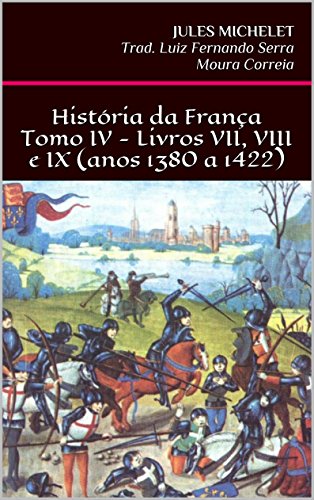 Capa do livro: História da França – Tomo IV – Livros VII, VIII e IX (anos 1380 a 1422) - Ler Online pdf
