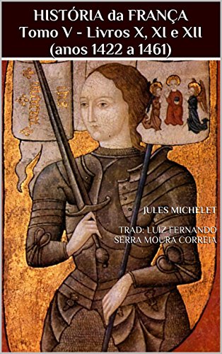 Capa do livro: HISTÓRIA da FRANÇA Tomo V – Livros X, XI e XII (anos 1422 a 1461) - Ler Online pdf