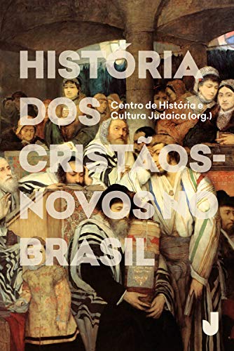 Capa do livro: História dos cristãos-novos no Brasil - Ler Online pdf
