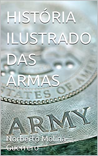 Capa do livro: HISTÓRIA ILUSTRADO DAS ARMAS - Ler Online pdf