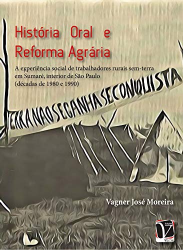 Capa do livro: História oral e reforma agrária; : a experiência social de trabalhares rurais sem-terra em Sumaré, interior de São Paulo (décadas de 1980 e 1990) - Ler Online pdf