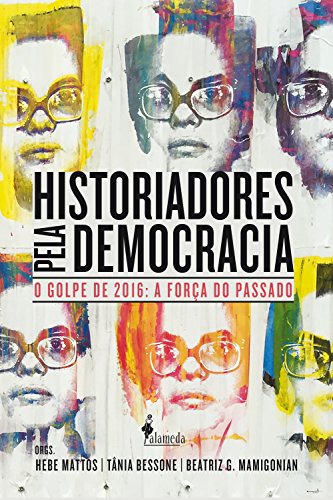 Capa do livro: Historiadores pela democracia: O golpe de 2016 e a força do passado - Ler Online pdf
