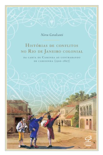 Livro PDF: Histórias de conflitos no Rio de Janeiro colonial: Da carta de Caminha ao contrabando de camisinha (1500 -1807)