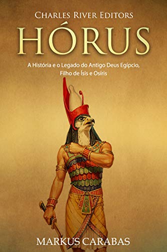 Capa do livro: Hórus: A História e o Legado do Antigo Deus Egípcio, Filho de Ísis e Osíris - Ler Online pdf