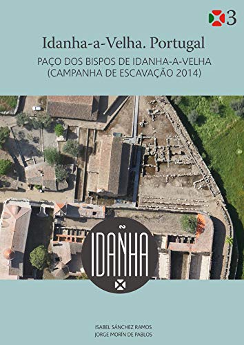 Livro PDF Idanha-a-Velha. Portugal. : PAÇO DOS BISPOS DE IDANHA-A-VELHA (CAMPANHA DE ESCAVAÇÃO 2014)