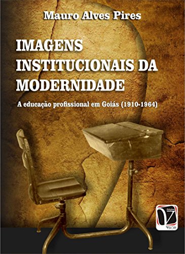 Capa do livro: Imagens institucionais da modernidade: a educação profissional em Goiás (1910-1964) - Ler Online pdf