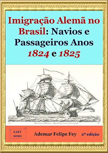 Capa do livro: Imigração Alemã no Brasil: Navios e Passageiros Anos 1824 e 1825 - Ler Online pdf