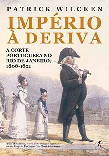 Capa do livro: Império à deriva: A corte portuguesa no Rio de Janeiro, 1808-1821 - Ler Online pdf