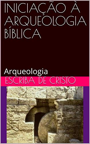 Capa do livro: INICIAÇÃO À ARQUEOLOGIA BÍBLICA: Arqueologia - Ler Online pdf