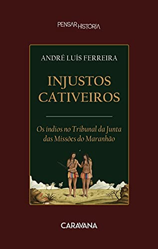 Capa do livro: Injustos cativeiros: Os índios no Tribunal da Junda das Missões do Maranhão - Ler Online pdf