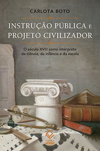 Livro PDF: Instrução pública e projeto civilizador: O século XVIII como intérprete da ciência, da infância e da escola