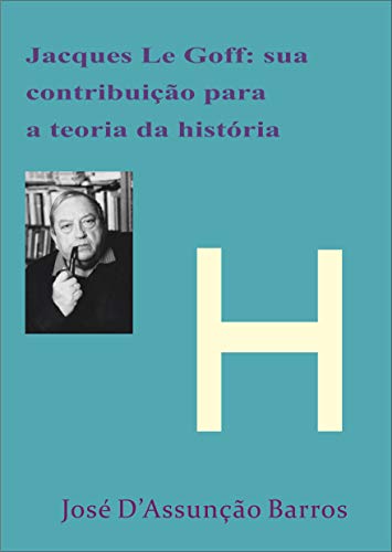 Capa do livro: Jacque Le Goff: sua contribuição para a Teoria da História - Ler Online pdf