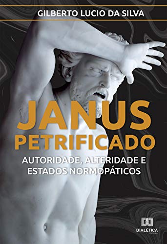 Capa do livro: Janus Petrificado: autoridade, alteridade e estados normopáticos - Ler Online pdf
