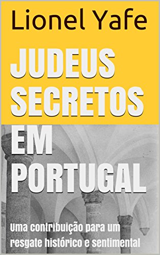 Capa do livro: JUDEUS SECRETOS EM PORTUGAL: Uma contribuição para um resgate histórico e sentimental - Ler Online pdf