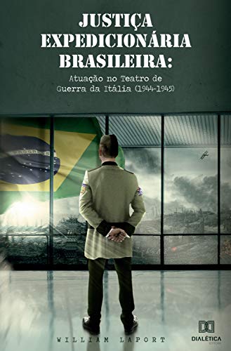 Capa do livro: Justiça expedicionária brasileira: atuação no Teatro de Guerra da Itália (1944-1945) - Ler Online pdf